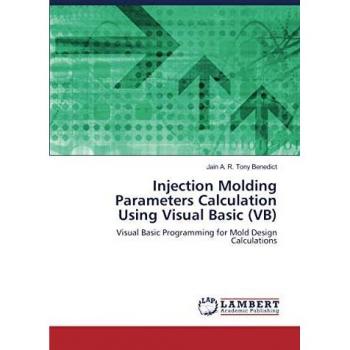 Injection Molding Parameters Calculation Using Visual Basic (VB): Visual Basic Programming for Mold Design Calculations