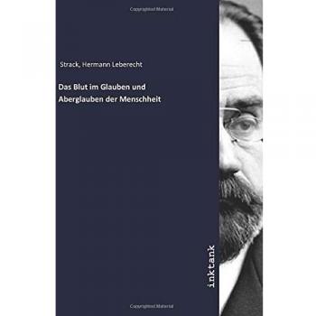 Das Blut im Glauben und Aberglauben der Menschheit