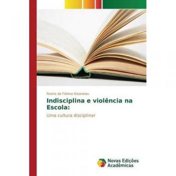 Estanislau, Rosiris de Fátima: Indisciplina e violência na Escola: