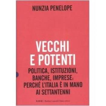 Vecchi e potenti. Politica, istituzioni, banche, imprese: perché l'Italia è in mano ai settantenni