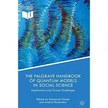 The Palgrave Handbook of Quantum Models in Social Science: Applications and Grand Challenges