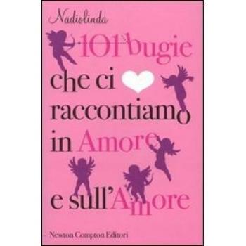 101 bugie che ci raccontiamo in amore e sull'amore