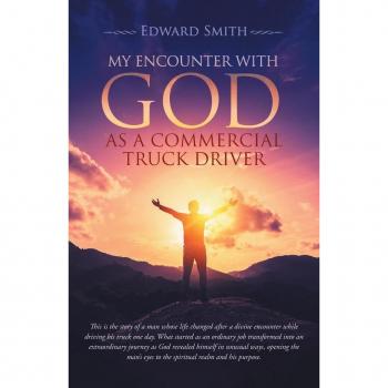 My Encounter With God As A Commercial Truck Driver
