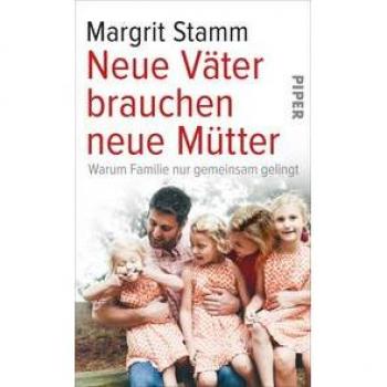 Margrit Stamm Neue Väter Brauchen Neue Mütter: Warum Familie Nur Gemeinsam Gelingt