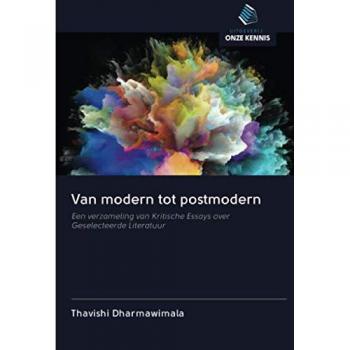 Van modern tot postmodern: Een verzameling van Kritische Essays over Geselecteerde Literatuur