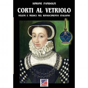 Corti al vetriolo: Veleni e medici nel rinascimento italiano