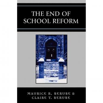 The End of School Reform by Clair T. Berube