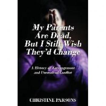 My Parents Are Dead, But I Still Wish They'd Change: A History of Estrangement and Unresolved Conflict