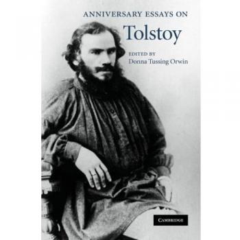 Anniversary essays on tolstoy. Edited by donna tussing orwin