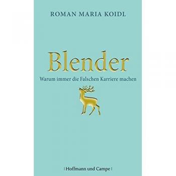 Koidl, Roman Maria Blender: Warum Immer Die Falschen Karriere Machen
