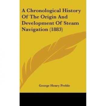 A Chronological History Of The Origin And Development Of Steam Navigation (1883)
