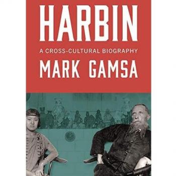 Harbin: A Cross-Cultural Biography by Gamsa, Mark [Hardback]