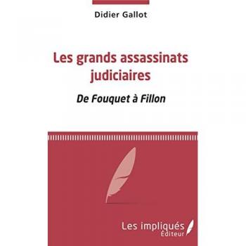 Les grands assassinats judiciaires : de Fouquet à Fillon