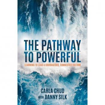 The Pathway to Powerful: Learning to Lead a Courageous Connected Culture