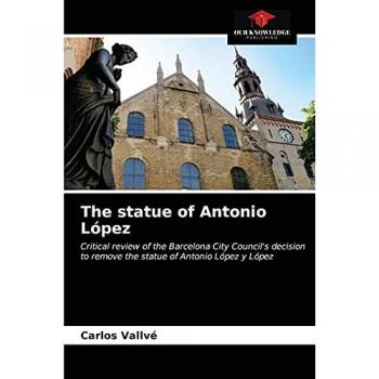 The statue of Antonio López: Critical review of the Barcelona City Council's decision to remove the statue of Antonio López y López