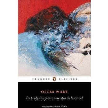 DE PROFUNDIS Y OTROS ESCRITOS DE LA CARCEL