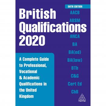 British Qualifications 2020: A Complete Guide to Professional, Vocational and Academic Qualifications in the United Kingdom