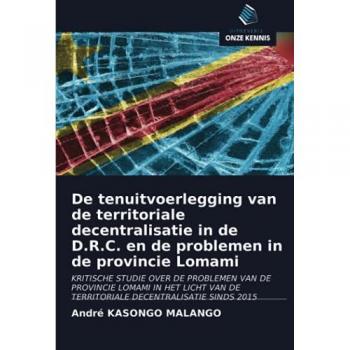De tenuitvoerlegging van de territoriale decentralisatie in de D.R.C. en de problemen in de provincie Lomami: KRITISCHE STUDIE OVER DE PROBLEMEN VAN ... DE TERRITORIALE DECENTRALISATIE SINDS 2015
