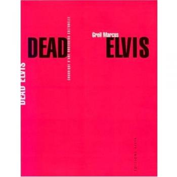 Dead Elvis : Chronique d'une obsession culturelle