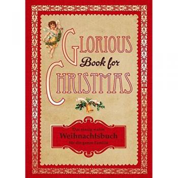 Glorious Book for Christmas: Das einzig wahre Weihnachtsbuch für die ganze Familie