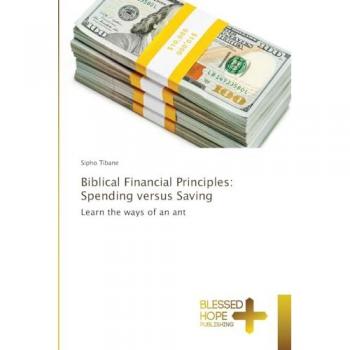 Biblical Financial Principles: Spending versus Saving: Learn the ways of an ant