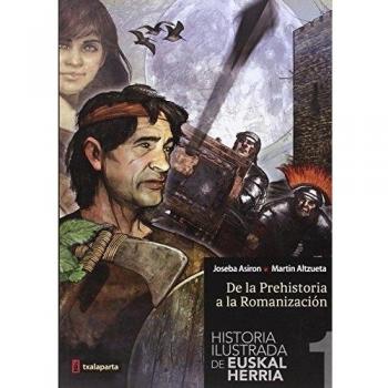 Historia ilustrada de Euskal Herria : de la Prehistoria a la