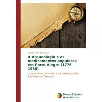 Bitencourt, Daiane Brum: A Arqueologia e os medicamentos populares em Porto Alegre (1776-1936)