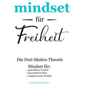MINDSET für FREIHEIT | durch Veränderung zum Ziel | Die Drei-Säulen-Theorie: Mindset für: • Freiheit im Kopf • Finanzielle Freiheit • Freie Zeiteinteilung