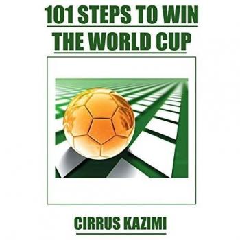 101 STEPS TO WIN THE WORLD CUP: An introduction to how to play and coach A world class soccer
