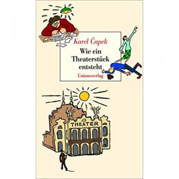 Karel Capek Wie Ein Theaterstück Entsteht