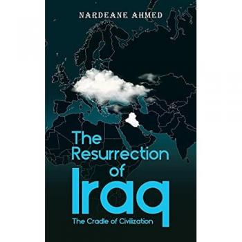 Ahmed, Nardeane: The Resurrection of Iraq