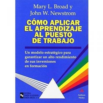 Cómo aplicar el aprendizaje al puesto de trabajo: Un modelo estratégico para garantizar un alto rendimiento de sus inversiones en (Tapa blanda).