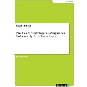 Paul Celans Todesfuge als Zeugnis des Holocaust. Lyrik nach Auschwitz