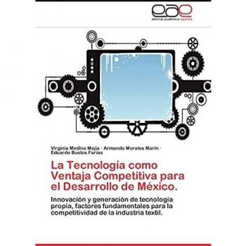Medina Mejía, Virginia: La Tecnología como Ventaja Competitiva para el Desarrollo de México.