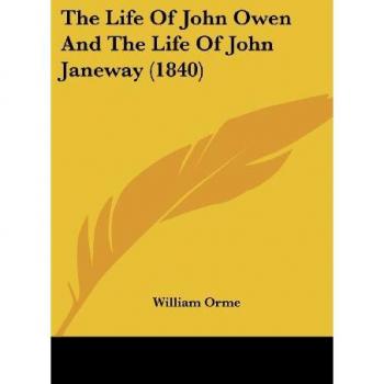 Orme, William: The Life Of John Owen And The Life Of John Janeway (1840)