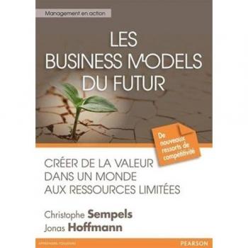 Les Business Models du futur: Créer de la valeur dans un monde aux ressources limitées
