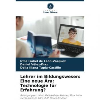 Lehrer im Bildungswesen: Eine neue Ära: Technologie für Erfahrung?: Beteiligung von: Mtra. Matilde Reyes Fuentes, Mtra. Ivette Flores Jiménez, Mtra. Ruth Flores Jiménez.