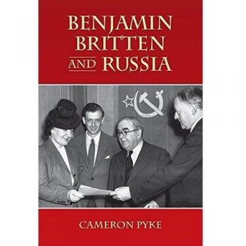 Benjamin Britten and Russia (Aldeburgh Studies in Music, 11) by Pyke, Cameron