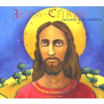 Jésus-Christ : Raconté aux enfants