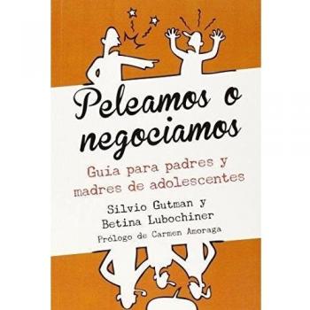 PELEAMOS O NEGOCIAMOS (GUIA PARA PADRES Y MADRES DE ADOLESCENTES)