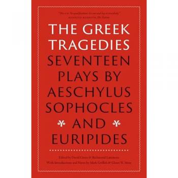 The Greek Tragedies : Seventeen Plays by Aeschylus, Sophocles, and Euripides