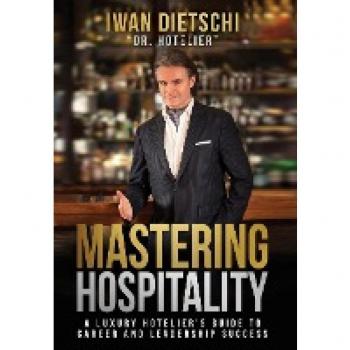 Mastering Hospitality: A Luxury Hotelier's Guide To Career and Leadership Success