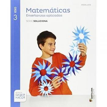 MATEMATICAS ENSEÑANZAS APLICADAS SERIE SOLUCIONA 3 ESO SABER HACER (Tapa blanda).