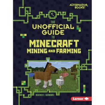 The Unofficial Guide to Minecraft Mining and Farming