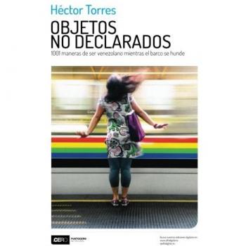Objetos no declarados: 1001 maneras de ser venezolano mientras el barco se hunde
