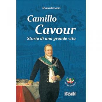 Camillo Cavour. Storia di una grande vita