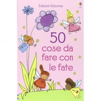 50 COSE DA FARE CON LE FATE. EDIZ. ILLUSTRATA