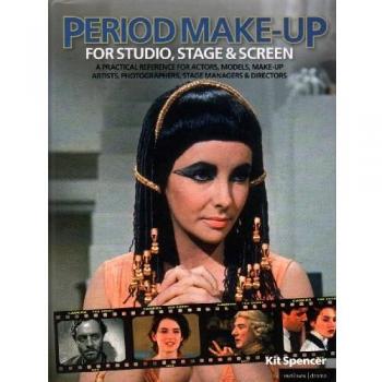 Period Make-up for Studio, Stage and Screen: A Practical Reference for Actors, Models, Make-up Artists, Photographers, and Directors