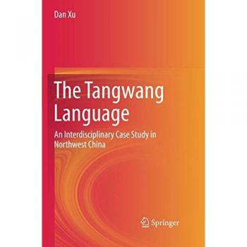 The Tangwang Language: An Interdisciplinary Case Study in Northwest China