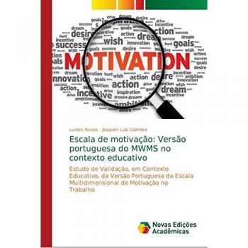 Escala de motivação: Versão portuguesa do MWMS no contexto educativo: Estudo de Validação, em Contexto Educativo, da Versão Portuguesa da Escala Multidimensional de Motivação no Trabalho